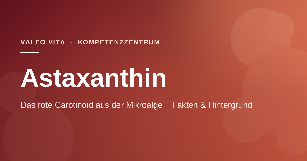 Astaxanthin – Beitragsbild des Valeo Vita Kompetenzzentrums, warmes Rot passend zum roten Carotinoid aus der Mikroalge
